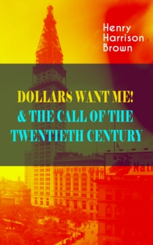 DOLLARS WANT ME! & THE CALL OF THE TWENTIETH CENTURY : Defeat the Material Desires and Burdens - Feel the Power of Positive Assertions in Your Personal and Professional Life