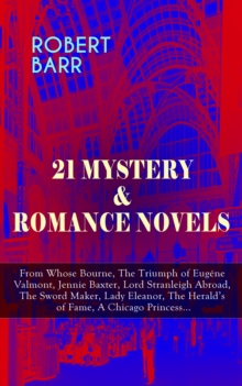 21 MYSTERY & ROMANCE NOVELS : From Whose Bourne, The Triumph of Eugene Valmont, Jennie Baxter, Lord Stranleigh Abroad, The Sword Maker, Lady Eleanor, The Herald's of Fame, A Chicago Princess...