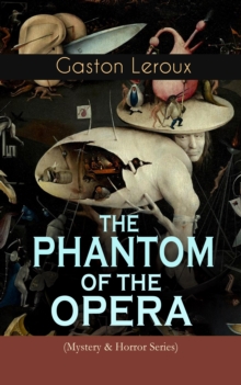 THE PHANTOM OF THE OPERA (Mystery & Horror Series) : Gothic Classic Based on True Events at the Paris Opera