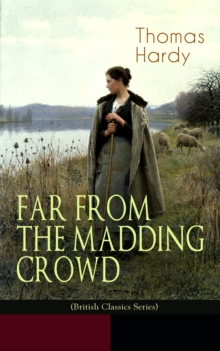 FAR FROM THE MADDING CROWD (British Classics Series) : Historical Romance Novel