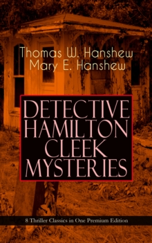 DETECTIVE HAMILTON CLEEK MYSTERIES - 8 Thriller Classics in One Premium Edition : Cleek of Scotland Yard, Cleek the Master Detective, Cleek's Government Cases, Riddle of the Night, Riddle of the Purpl