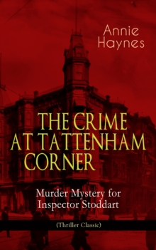 THE CRIME AT TATTENHAM CORNER - Murder Mystery for Inspector Stoddart (Thriller Classic) : From the Renowned Author of The Bungalow Mystery, The Blue Diamond, The Abbey Court Murder and Who Killed Cha