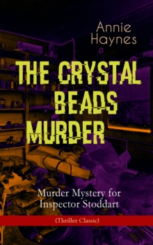 THE CRYSTAL BEADS MURDER - Murder Mystery for Inspector Stoddart (Thriller Classic) : From the Renowned Author of The Bungalow Mystery, The Blue Diamond, The Abbey Court Murder & Who Killed Charmian K