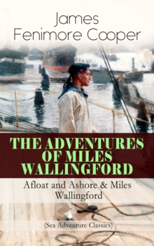 THE ADVENTURES OF MILES WALLINGFORD: Afloat and Ashore & Miles Wallingford (Sea Adventure Classics) : Autobiographical Novels