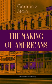 THE MAKING OF AMERICANS (Modern Classics Series) : A History of a Family's Progress