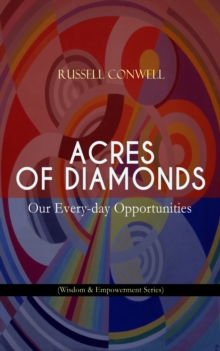 ACRES OF DIAMONDS: Our Every-day Opportunities (Wisdom & Empowerment Series) : Inspirational Classic of the New Thought Literature - Opportunity, Success, Fortune and How to Achieve It