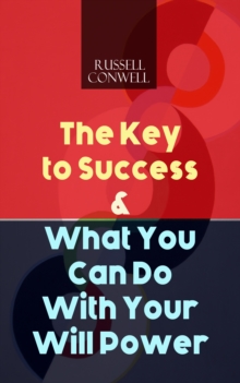 The Key to Success & What You Can Do With Your Will Power