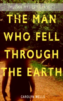 THE MAN WHO FELL THROUGH THE EARTH (Murder Mystery Classic) : Detective Pennington Wise Series