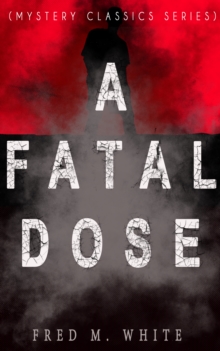 A FATAL DOSE (Mystery Classics Series) : Behind the Mask