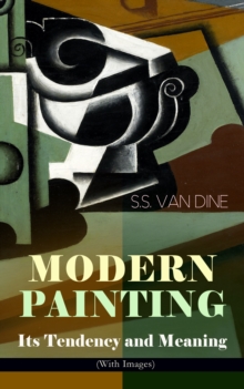 MODERN PAINTING - Its Tendency and Meaning (With Images) : Study of the Art Movements from Impressionism to Cubism