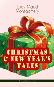 CHRISTMAS & NEW YEAR'S TALES (Holiday Classics Series) : Including Anne Shirley Series