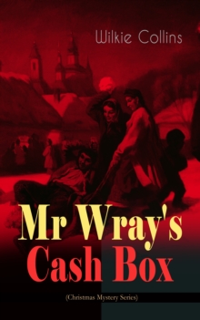 Mr Wray's Cash Box (Christmas Mystery Series) : From the prolific English writer, best known for The Woman in White, Armadale, The Moonstone and The Dead Secret