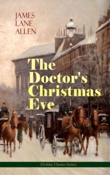 The Doctor's Christmas Eve (Holiday Classics Series) : A Moving Saga of a Man's Journey through His Life