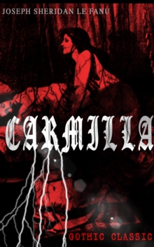 CARMILLA (Gothic Classic) : Featuring First Female Vampire - Mysterious and Compelling Tale that Influenced Bram Stoker's Dracula