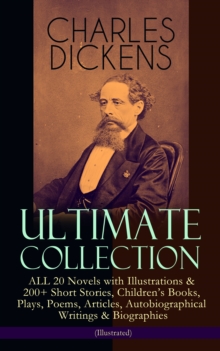 CHARLES DICKENS Ultimate Collection - ALL 20 Novels with Illustrations & 200+ Short Stories, Children's Books, Plays, Poems, Articles, Autobiographical Writings & Biographies (Illustrated) : David Cop