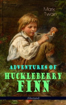 Adventures of Huckleberry Finn (Illustrated) : American Classics Series