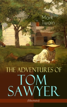 The Adventures of Tom Sawyer (Illustrated) : American Classics Series