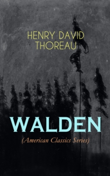 WALDEN (American Classics Series) : Life in the Woods - Reflections of the Simple Living in Natural Surroundings