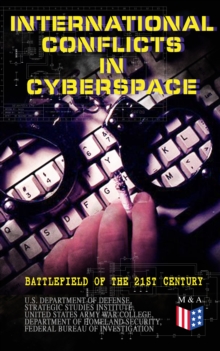 International Conflicts in Cyberspace - Battlefield of the 21st Century : Cyber Attacks at State Level, Legislation of Cyber Conflicts, Opposite Views by Different Countries on Cyber Security Control