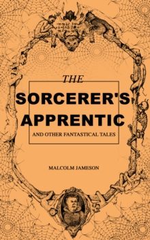 The Sorcerer's Apprentice and Other Fantastical Tales