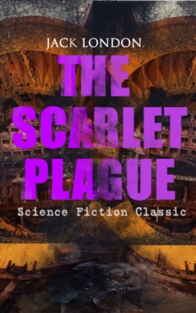 THE SCARLET PLAGUE (Science Fiction Classic) : Post-Apocalyptic Adventure Novel