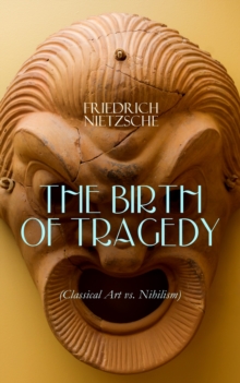 THE BIRTH OF TRAGEDY (Classical Art vs. Nihilism) : Hellenism and Pessimism