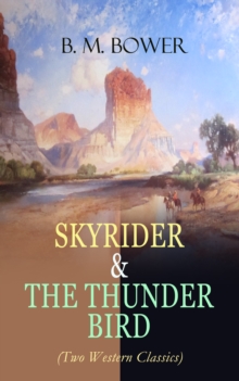 SKYRIDER & THE THUNDER BIRD (Two Western Classics) : Adventures of a Wild West Cowboy Who Wanted to be a Pilot