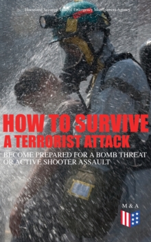 How to Survive a Terrorist Attack - Become Prepared for a Bomb Threat or Active Shooter Assault : Save Yourself and the Lives of Others - Learn How to Act Instantly, The Strategies and Procedures Afte