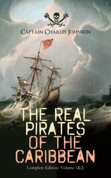 The Real Pirates of the Caribbean (Complete Edition: Volume 1&2) : The Incredible Lives & Actions of the Most Notorious Pirates in History: Charles Vane, Mary Read, Captain Avery, Captain Teach "Black