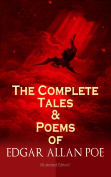 The Complete Tales & Poems of Edgar Allan Poe (Illustrated Edition) : Annabel Lee, Ligeia, The Sphinx, The Raven, The Fall of the House of Usher, The Tell-tale Heart, Berenice, Murders in the Rue Morg