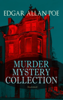 MURDER MYSTERY COLLECTION (Illustrated) : The Masque of the Red Death, The Murders in the Rue Morgue, The Mystery of Marie Roget, The Devil in the Belfry, The Purloined Letter, The Gold Bug, The Fall