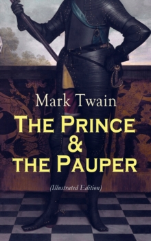 The Prince & the Pauper (Illustrated Edition) : Adventure Novel set in 16th Century England, With Author's Biography