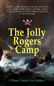 The Jolly Rogers Camp - 9 Pirate Classics for Children : Treasure Island, Gold-Bug, Peter Pan and Wendy, Captain Singleton, Captain Sharkey, Coral Island, Captain Boldheart, Master Key and Robinson Cr