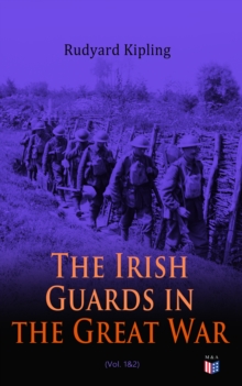 The Irish Guards in the Great War (Vol. 1&2) : The Western Front Through the Eyes of the Soldiers - Edited from their Diaries and Private Letters