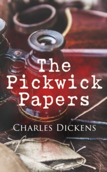 The Pickwick Papers : Illustrated Edition