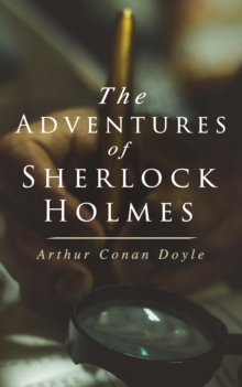 The Adventures of Sherlock Holmes : A Scandal in Bohemia, The Red-Headed League, A Case of Identity, The Boscombe Valley Mystery, The Five Orange Pips, The Man with the Twisted Lip, The Blue Carbuncle