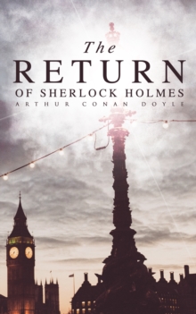 The Return of Sherlock Holmes : The Empty House, The Norwood Builder, The Dancing Men, The Solitary Cyclist, The Priory School, Black Peter, Charles Augustus Milverton, The Six Napoleons, The Three St