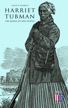 Harriet Tubman, The Moses of Her People : The Life and Work of Harriet Tubman