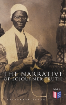 The Narrative of Sojourner Truth : Including Her Speech Ain't I a Woman?