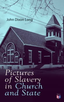 Pictures of Slavery in Church and State : Including Personal Reminiscences, Biographical Sketches and Anecdotes on Slavery by John Wesley and Richard Watson