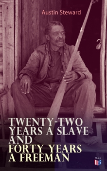 Twenty-Two Years a Slave and Forty Years a Freeman