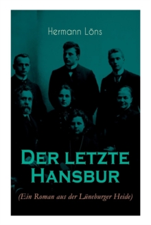 Der letzte Hansbur : Familiensaga (Ein Roman aus der Luneburger Heide)