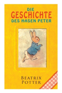 Die Geschichte Des Hasen Peter : Klassiker Der Kinderliteratur