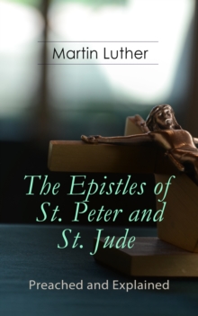 The Epistles of St. Peter and St. Jude - Preached and Explained : A Critical Commentary on the Foundation of Faith