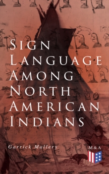 Sign Language Among North American Indians : Compared With That Among Other Peoples And Deaf-Mutes