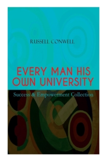 EVERY MAN HIS OWN UNIVERSITY - Success & Empowerment Collection : How to Achieve Success Through Observation