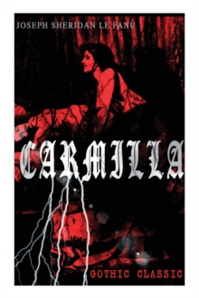 CARMILLA (Gothic Classic) : Featuring First Female Vampire - Mysterious and Compelling Tale that Influenced Bram Stoker's Dracula