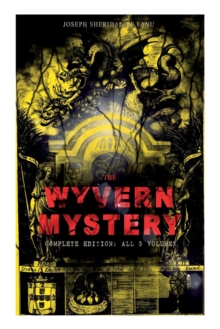 The Wyvern Mystery (Complete Edition : All 3 Volumes): Spine-Chilling Mystery Novel of Gothic Horror and Suspense