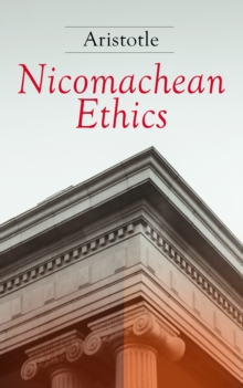 Nicomachean Ethics : Complete Edition