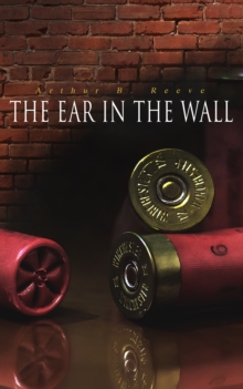 The Ear in the Wall : Detective Craig Kennedy's Mystery Case